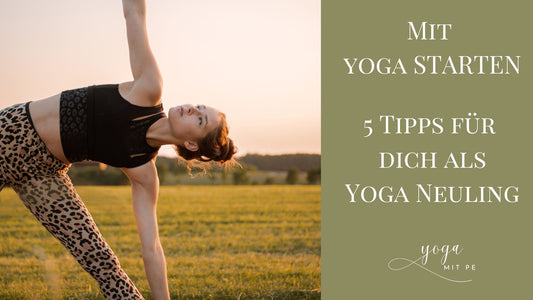 Wie fängt man am besten mit Yoga an? 5 Tipps für Anfänger